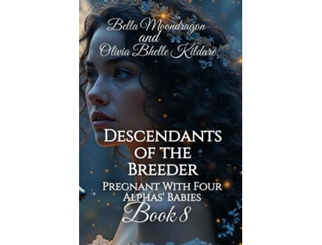 Livro Descendants of the Breeder Pregnant With Four Alphas Babies Book 8 de Olivia Bhelle Kildare e Bella Moondragon (Inglês)