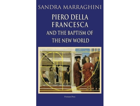 Livro Piero Della Francesca And The Baptism Of The New World De Sandra Marraghini (inglês - Capa Dura)