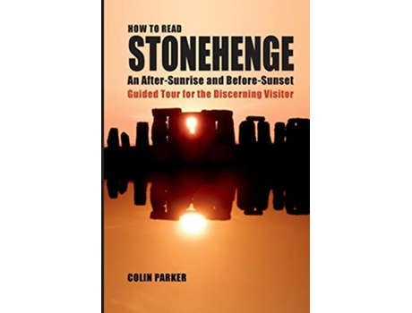 Livro HOW TO READ STONEHENGE An AfterSunrise and BeforeSunset Guided Tour for the Discerning Visitor de Colin Parker (Inglês)