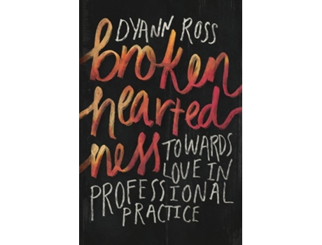 Livro Broken-heartedness Towards love in professional practice de Dyann Ross (Inglês)