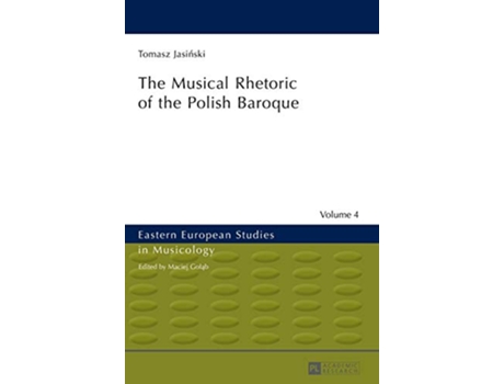 Livro The Musical Rhetoric of the Polish Baroque Eastern European Studies in Musicology de Tomasz Jasinski (Inglês - Capa Dura)