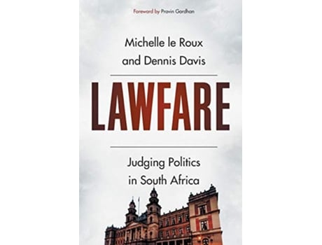 Livro Lawfare Judging Politics in South Africa de Michelle Le Roux Dennis Davis (Inglês)