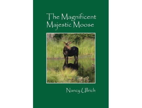 Livro The Magnificent Majestic Moose De Nancy Ullrich (inglês)