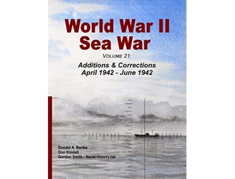 Livro World War II Sea War Volume 21 Additions Corrections April 1942 June 1942 de Donald A Bertke Don Kindell Gordon Smith (Inglês)