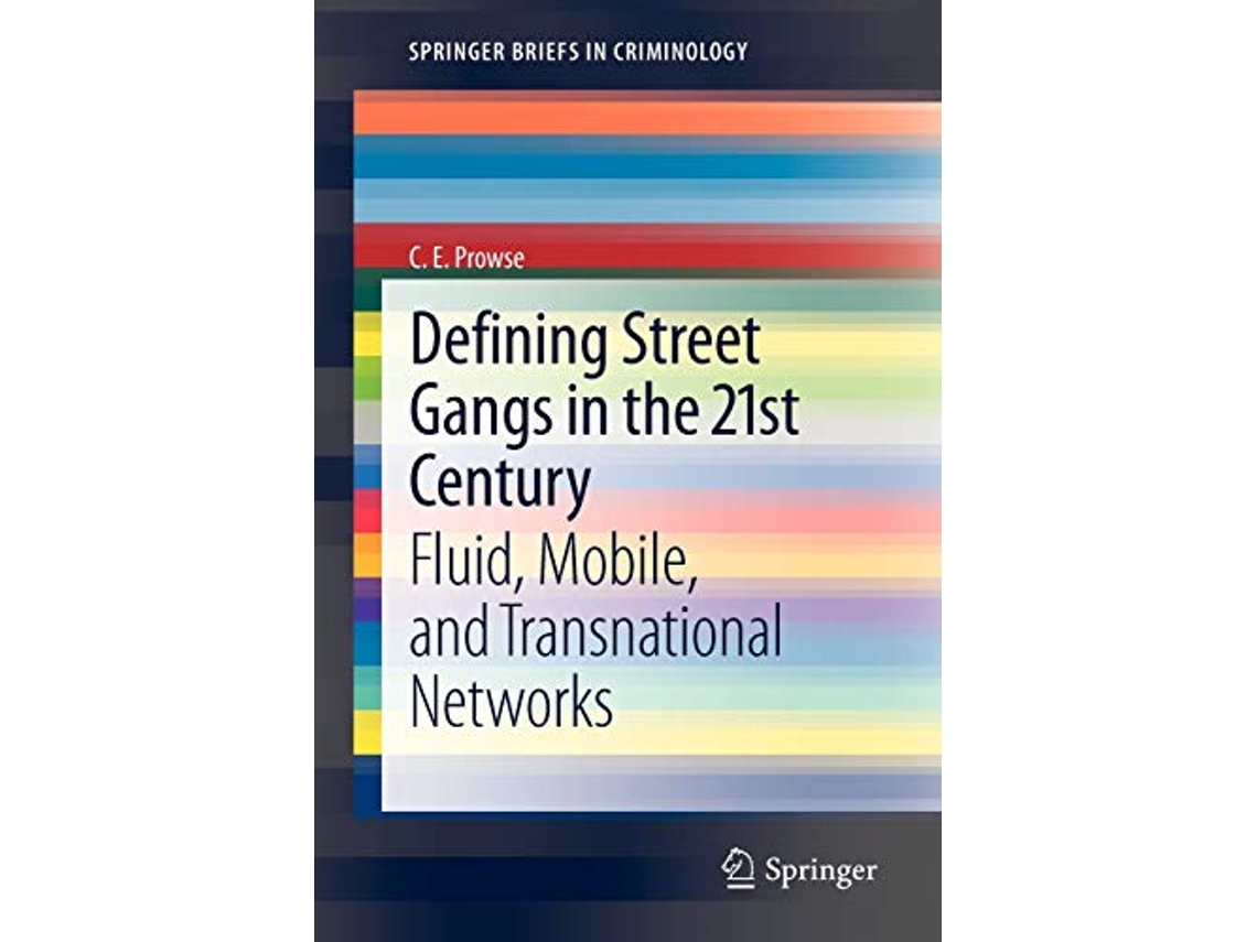Livro Defining Street Gangs in the 21st Century Fluid Mobile and Transnational Networks SpringerBriefs in Criminology de CE Prowse (Inglês)
