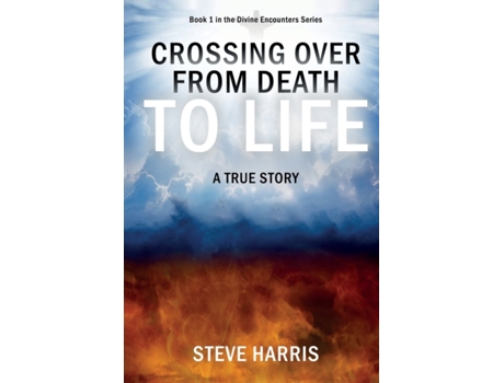 Livro Crossing Over from Death to Life: A True Story (Divine Encounters) Steve Harris (Inglês)