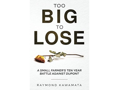 Livro Too Big to Lose A SMALL FARMERS TEN YEAR BATTLE AGAINST DUPONT de Raymond Kawamata (Inglês)