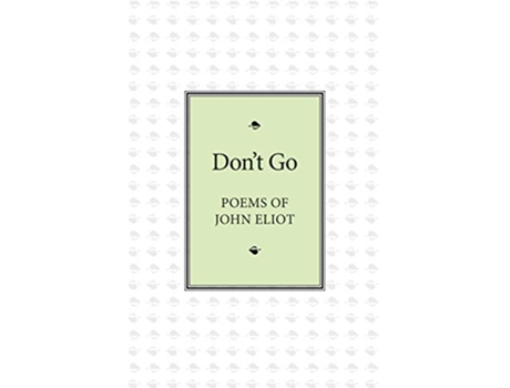 Livro Dont Go Poems of John Eliot de John Eliot (Inglês)