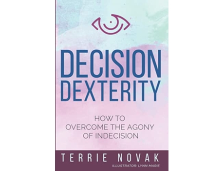 Livro Decision Dexterity How to Overcome the Agony of Indecision de Terrie Novak (Inglês)