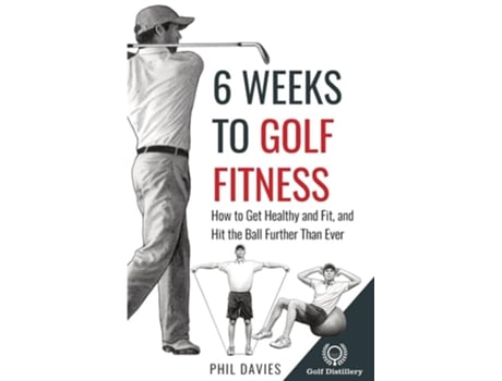 Livro 6 Weeks To Golf Fitness How to Get Healthy And Fit, And Hit The Ball Further Than Ever! de Phil Davies (Inglês)