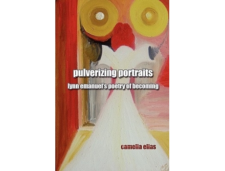 Livro Pulverizing Portraits Lynn Emanuels Poetry Of Becoming De Camelia Elias (inglês)