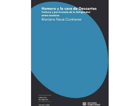 Livro Homero y la cera de Descartes : fortuna y pervivencia de la antigüedad entre nosotros de Mariano José Nava Contreras (Espanhol)