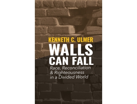 Livro Walls Can Fall: Race, Reconciliation & Righteousness in a Divided World Kenneth C Ulmer (Inglês)