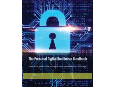 Livro The Personal Digital Resilience Handbook: An essential guide to safe, secure and robust use of everyday technology Dr David Wild (Inglês)