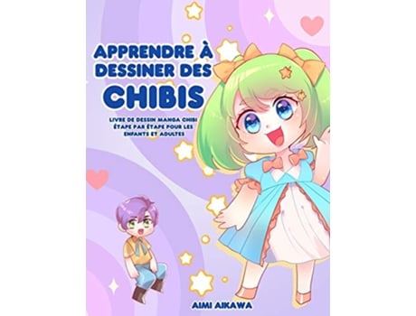 Livro Apprendre à dessiner des chibis Livre de dessin manga chibi étape par étape pour les enfants et adultes French Edition de Aimi Aikawa (Francês)