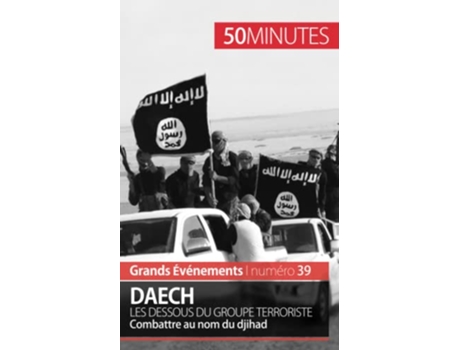 Livro Daech Les dessous du groupe terroriste Combattre au nom du djihad Grands Événements French Edition de Benoît Lefèvre 50minutes (Francês)