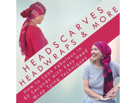 Livro Headscarves, Head Wraps Amp More How To Look Fabulous In 60 Seconds With Easy Head Wrap Tying Techniques De Kaye Nutman (inglês)