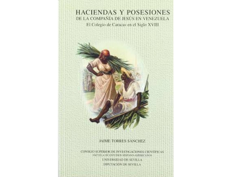 Livro Haciendas y posesiones de la compania de Jesus en Venezuela / Estates and Possessions of Jesus Society in Venezuela : El Colegio De Caracas En El Siglo XVIII de Jaime Torres Sanchez (Espanhol)