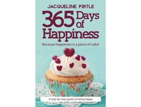 Livro 365 Days of Happiness Because happiness is a piece of cake de Jacqueline Pirtle (Inglês)