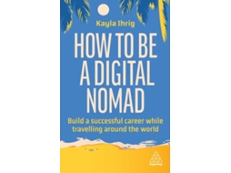 Livro How to Be a Digital Nomad de Kayla Ihrig (Inglês)