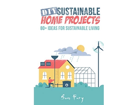 Livro DIY Sustainable Home Projects 80 Ideas for Sustainable Living de Sam Fury (Inglês)