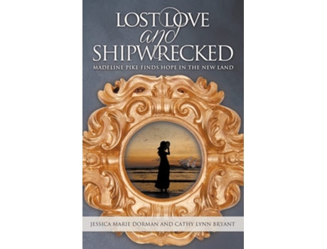 Livro Lost Love and Shipwrecked Madeline Pike Finds Hope in the New Land de Jessica Marie Dorman e Cathy Lynn Bryant (Inglês)