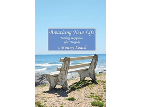Livro Breathing New Life Finding Happiness After Tragedy De Bunny Leach (inglês)