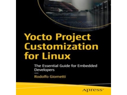 Livro Yocto Project Customization for Linux The Essential Guide for Embedded Developers de Rodolfo Giometti (Inglês)