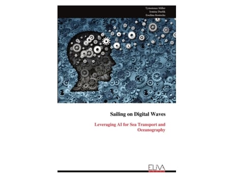 Livro Sailing on Digital Waves Leveraging AI for Sea Transport and Oceanography de Tymoteusz Miller (Inglês)