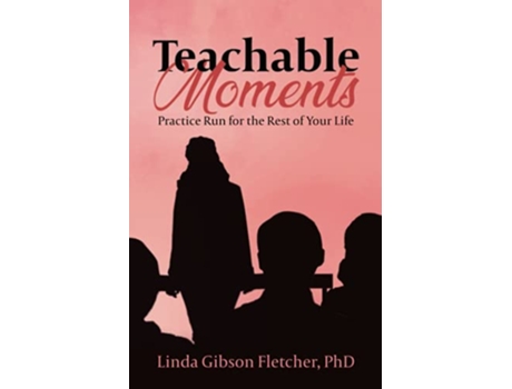 Livro Teachable Moments Practice Run for the Rest of Your Life de Linda Gibson Fletcher PhD (Inglês)