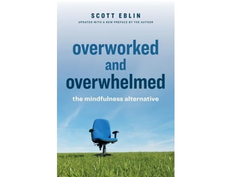 Livro Overworked and Overwhelmed The Mindfulness Alternative de Scott Eblin (Inglês)