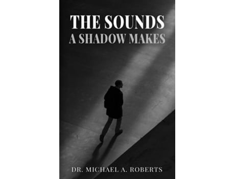 Livro The Sounds A Shadow Makes De Dr Michael A Roberts (inglês)