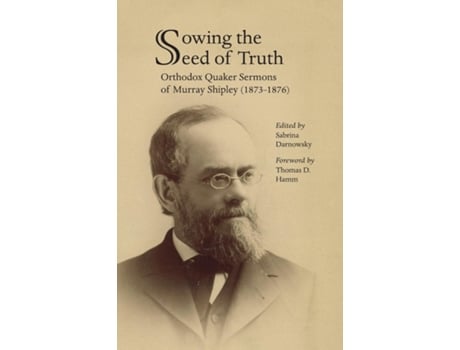 Livro Sowing the Seed of Truth Orthodox Quaker Sermons of Murray Shipley de Sabrina Darnowsky (Inglês)