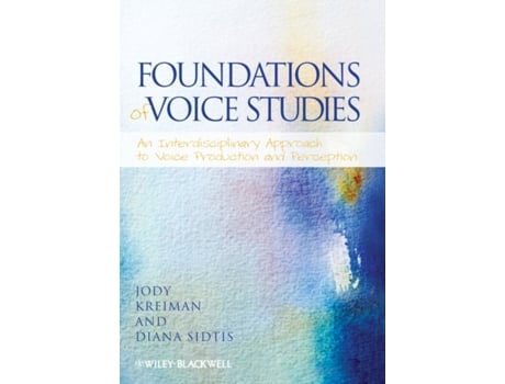 Livro Foundations of Voice Studies An Interdisciplinary Approach to Voice Production and Perception de Jody Kreiman e Diana Sidtis (Inglês)