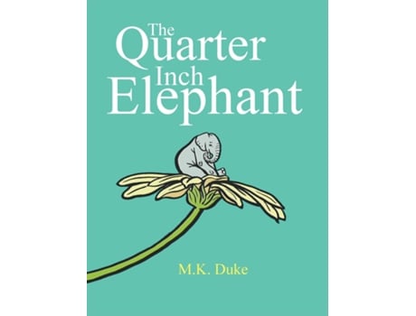 Livro The Quarter Inch Elephant Big Or Small There Is A Place For Us All De M K Duke (inglês)