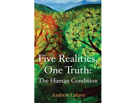 Livro Five Realities One Truth The Human Condition de Andrew Lohrey (Inglês)