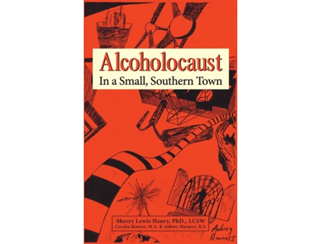 Livro Alcoholocaust In A Small, Southern Town De Sherry Lewis Henry, Phd Et Al. (inglês)