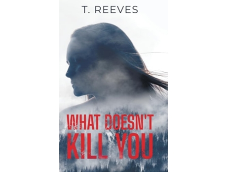 Livro What Doesnt Kill You de T Reeves (Inglês - Capa Dura)