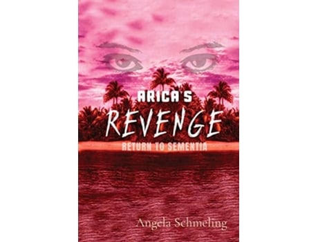 Livro Aricas Revenge Return To Sementia De Angela Schmeling (inglês)