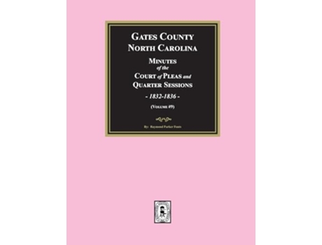 Livro Gates County, North Carolina Minutes of the Court of Pleas and Quarter Sessions, 1832-1836. de Fouts (Inglês)