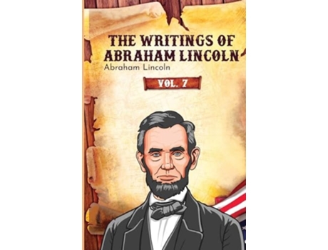 Livro The Writings of Abraham Lincoln Vol. 7 de Abraham Lincoln (Inglês)