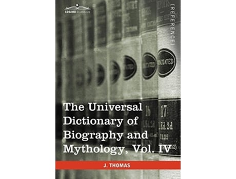 Livro The Universal Dictionary Of Biography And Mythology, Vol. Iv Pro - Zyp De Joseph Thomas (inglês - Capa Dura)