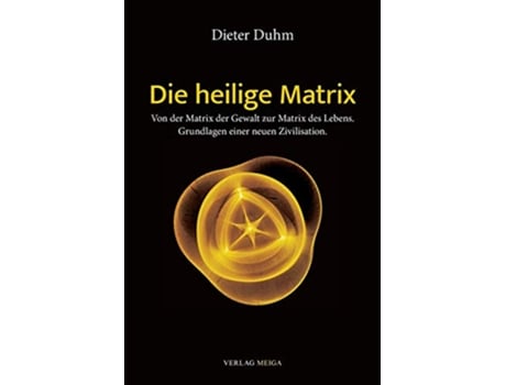 Livro Die heilige Matrix Von der Matrix der Gewalt zur Matrix des Lebens Grundlagen einer neuen Zivilisation German Edition de Dieter Duhm (Alemão)