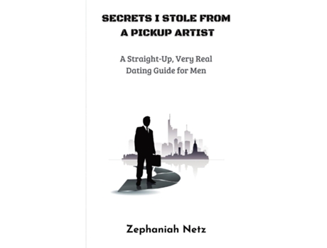 Livro Secrets I Stole from a Pickup Artist A Straight-Up, Very Real Dating Guide for Men de Zephaniah Netz (Inglês)
