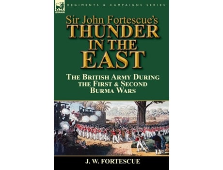 Livro Sir John Fortescues Thunder In The East The British Army During The First Amp Second Burma Wars De J W Fortescue (inglês)