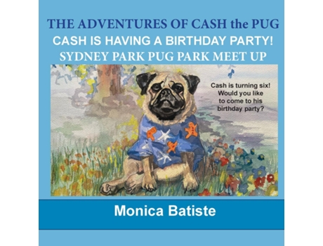 Livro CASH HAS A BIRTHDAY PARTY! SYDNEY PARK PUG MEETUP de Monica Batiste (Inglês)