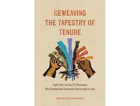 Livro Reweaving the Tapestry of Tenure Eight Elders of the CLT Movement Who Championed Community Ownership of Land de Davis e John Emmeus (Inglês)