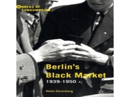 Livro Berlins Black Market 1939-1950 de Malte Zierenberg (Inglês)