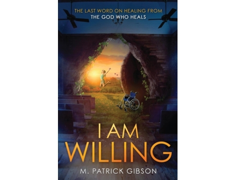 Livro I Am Willing: The Last Word On Healing From The God Who Heals M. Patrick Gibson (Inglês)