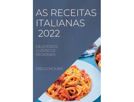 Livro As Receitas Italianas 2022 Deliciosos Clássicos Regionais De Diego Moura (inglês)